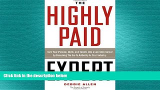 READ book  The Highly Paid Expert: Turn Your Passion, Skills, and Talents Into A Lucrative Career