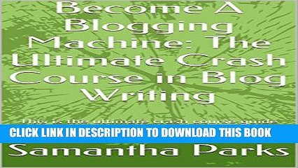 Download Video: [PDF] Become A Blogging Machine: The Ultimate Crash Course in Blog Writing: This is the ultimate