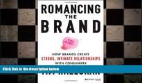 READ book  Romancing the Brand: How Brands Create Strong, Intimate Relationships with Consumers