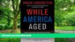 Full [PDF] Downlaod  While America Aged: How Pension Debts Ruined General Motors, Stopped the NYC