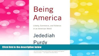 READ FREE FULL  Being America: Liberty, Commerce, and Violence in an American World  READ Ebook