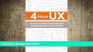 FREE DOWNLOAD  4 Hour UX: An End-to-End Framework for Designing User Experiences READ ONLINE