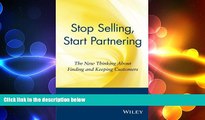 FREE PDF  Stop Selling, Start Partnering: The New Thinking About Finding and Keeping Customers