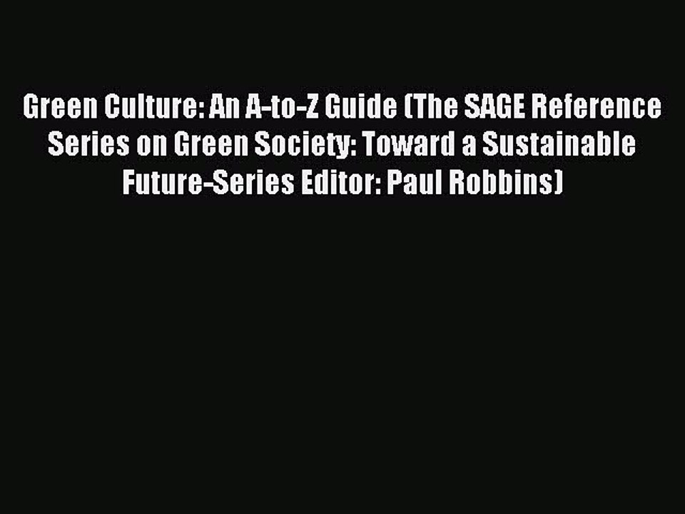 [PDF] Green Culture: An A-to-Z Guide (The SAGE Reference Series on Green Society: Toward a