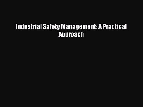 [PDF] Industrial Safety Management: A Practical Approach Full Online