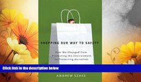 Must Have  Shopping Our Way to Safety: How We Changed from Protecting the Environment to