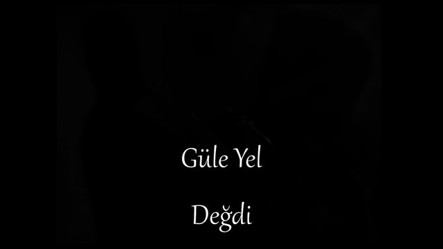 güle yel degdi