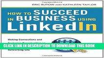 [PDF] How to Succeed in Business Using LinkedIn: Making Connections and Capturing Opportunities on