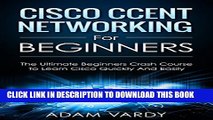 New Book Cisco CCENT Networking For Beginners: The Ultimate Beginners Crash Course to Learn Cisco