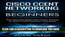 Collection Book Cisco CCENT Networking For Beginners: The Ultimate Beginners Crash Course to Learn