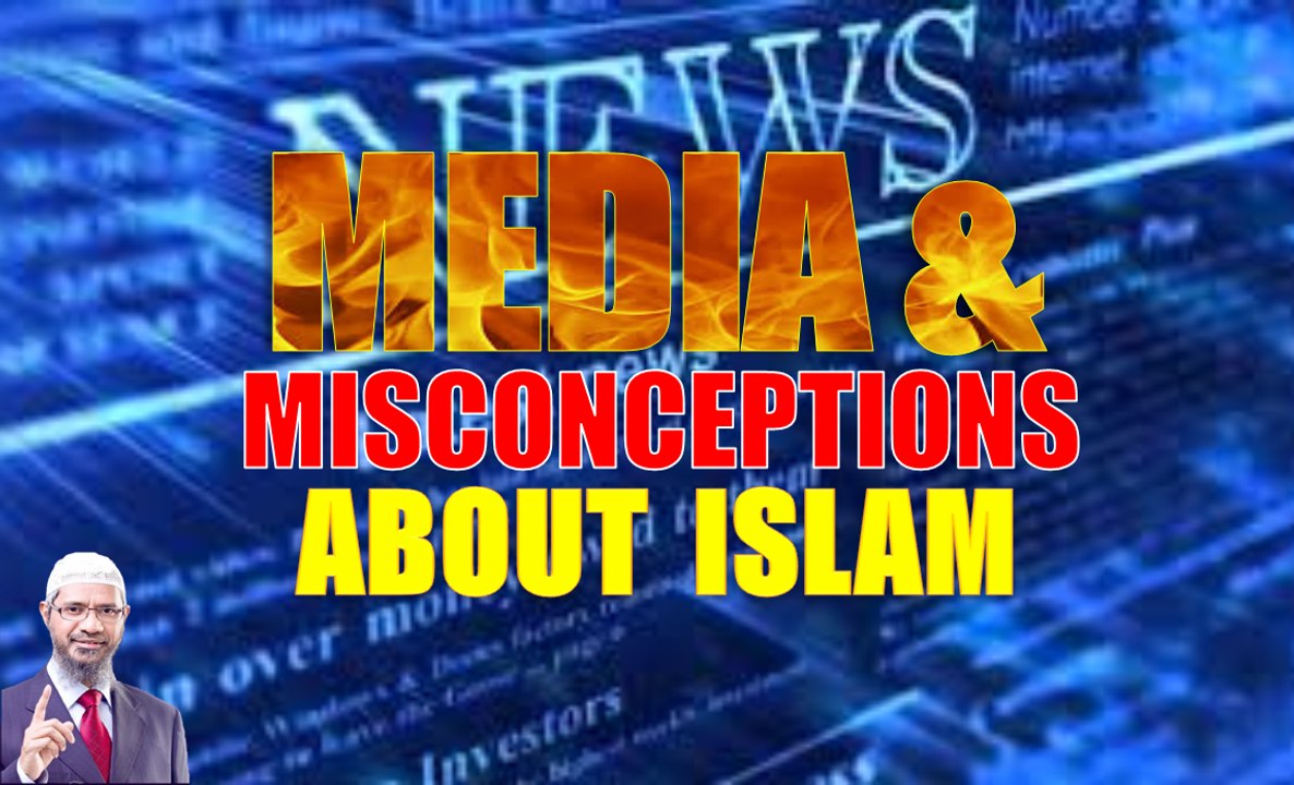 Media and Misconception about Islam | Dr zakir Naik