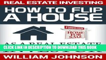 [PDF] Real Estate Investing: How to Flip a House as a Real Estate Investor Full Online