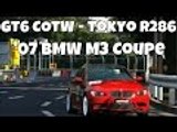 GT6 Gran Turismo 6 Online | Car Of The Week | '07 BMW M3 Coupe at Tokyo R286