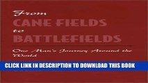 [PDF] From Cane Fields to Battlefields: One Man s Journey Around the World Popular Online