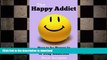 FAVORITE BOOK  The Happy Addict: How to be Happy in Recovery from Alcoholism or Drug Addiction