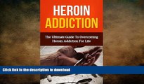 FAVORITE BOOK  Heroin Addiction: The Ultimate Guide To Overcoming Heroin Addiction For Life