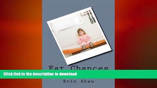 FAVORITE BOOK  Fat Chances: A Possibly Humorous, Partially Tragic, Undoubtedly Honest Account of