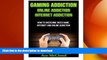 FAVORITE BOOK  Gaming Addiction: Online Addiction- Internet Addiction- How To Overcome Video