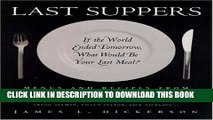 [PDF] Last Suppers: If the World Ended Tomorrow, What Would Be Your Last Meal? Popular Collection