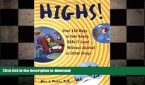 GET PDF  Highs! Over 150 Ways to Feel Really, Really Good....Without Alcohol or Other Drugs FULL