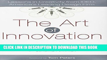 [PDF] The Art of Innovation: Lessons in Creativity from IDEO, America s Leading Design Firm Full