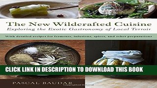 [PDF] The New Wildcrafted Cuisine: Exploring the Exotic Gastronomy of Local Terroir Full Online