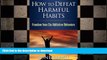 READ BOOK  How to Defeat Harmful Habits: Freedom from Six Addictive Behaviors (Counseling Through