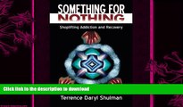 GET PDF  Something for Nothing: Shoplifting Addiction and Recovery  PDF ONLINE