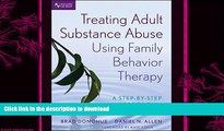 READ BOOK  Treating Adult Substance Abuse Using Family Behavior Therapy: A Step-by-Step Approach