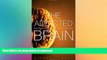 READ BOOK  The Addicted Brain: Why We Abuse Drugs, Alcohol, and Nicotine (FT Press Science) FULL