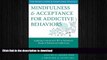 READ BOOK  Mindfulness and Acceptance for Addictive Behaviors: Applying Contextual CBT to