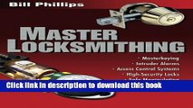 Read Master Locksmithing: An Expert s Guide to Master Keying, Intruder Alarms, Access Control