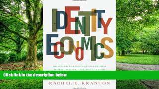 Big Deals  Identity Economics: How Our Identities Shape Our Work, Wages, and Well-Being  Best