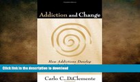 READ BOOK  Addiction and Change: How Addictions Develop and Addicted People Recover (Guilford