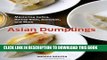 Collection Book Asian Dumplings: Mastering Gyoza, Spring Rolls, Samosas, and More