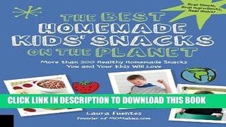 Collection Book The Best Homemade Kids  Snacks on the Planet: More than 200 Healthy Homemade