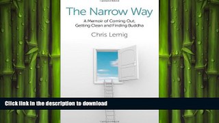 READ BOOK  The Narrow Way: A Memoir Of Coming Out, Getting Clean and Finding Buddha FULL ONLINE