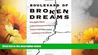 READ FREE FULL  Boulevard of Broken Dreams: Why Public Efforts to Boost Entrepreneurship and
