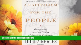 READ FREE FULL  A Capitalism for the People: Recapturing the Lost Genius of American Prosperity