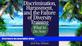 Big Deals  Discrimination, Harassment, and the Failure of Diversity Training: What to Do Now  Free