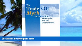 Big Deals  The Trade-Off Myth: Fact And Fiction About Jobs And The Environment  Free Full Read