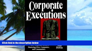 Big Deals  Corporate Executions: The Ugly Truth About Layoffs -- How Corporate Greed Is Shattering