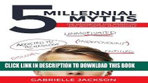 [PDF] 5 Millennial Myths: The handbook for managing and motivating Millennials Full Online