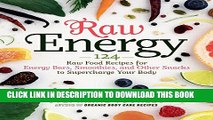 [PDF] Raw Energy: 124 Raw Food Recipes for Energy Bars, Smoothies, and Other Snacks to Supercharge