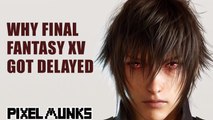 Why Final Fantasy XV Got Delayed