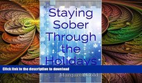 READ BOOK  Staying Sober Through the Holidays: Enjoy the Season...without falling back into