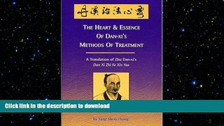 EBOOK ONLINE  The Heart   Essence of Dan-Xi s Methods of Treatment: A Translation of Zhu Dan-Xi s
