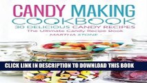 New Book Candy Making Cookbook - 30 Delicious Candy Recipes: The Ultimate Candy Recipe Book