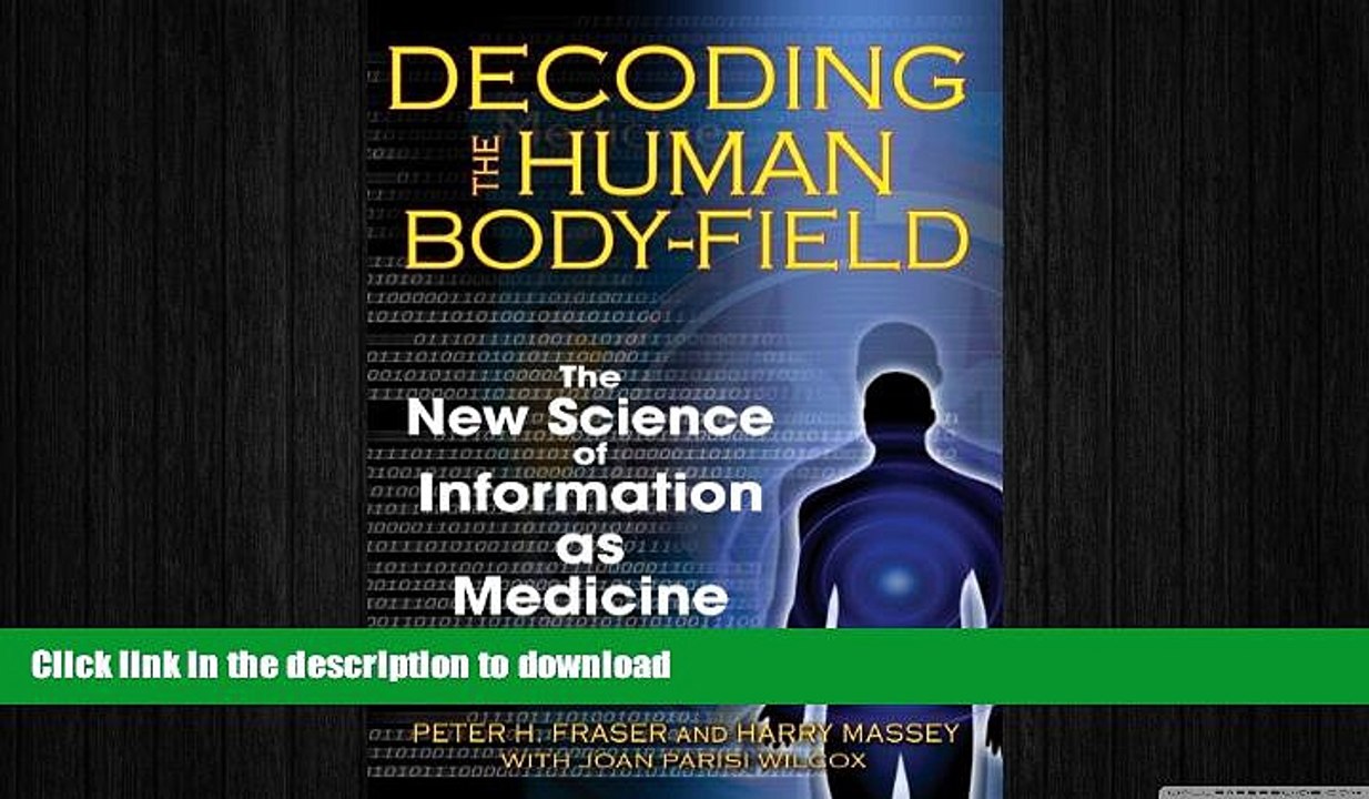 READ BOOK  Decoding the Human Body-Field: The New Science of Information as Medicine  GET PDF