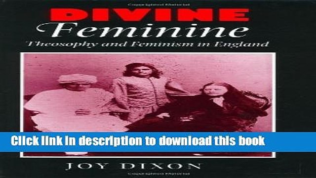 Download Divine Feminine: Theosophy and Feminism in England (The Johns Hopkins University Studies